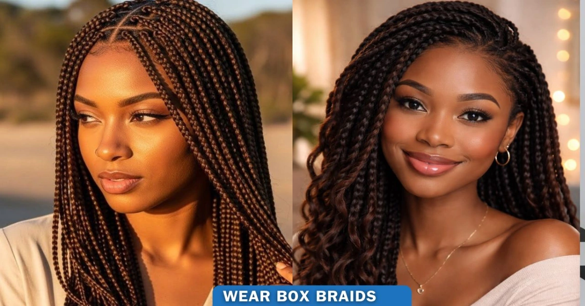 Wear Box Braids