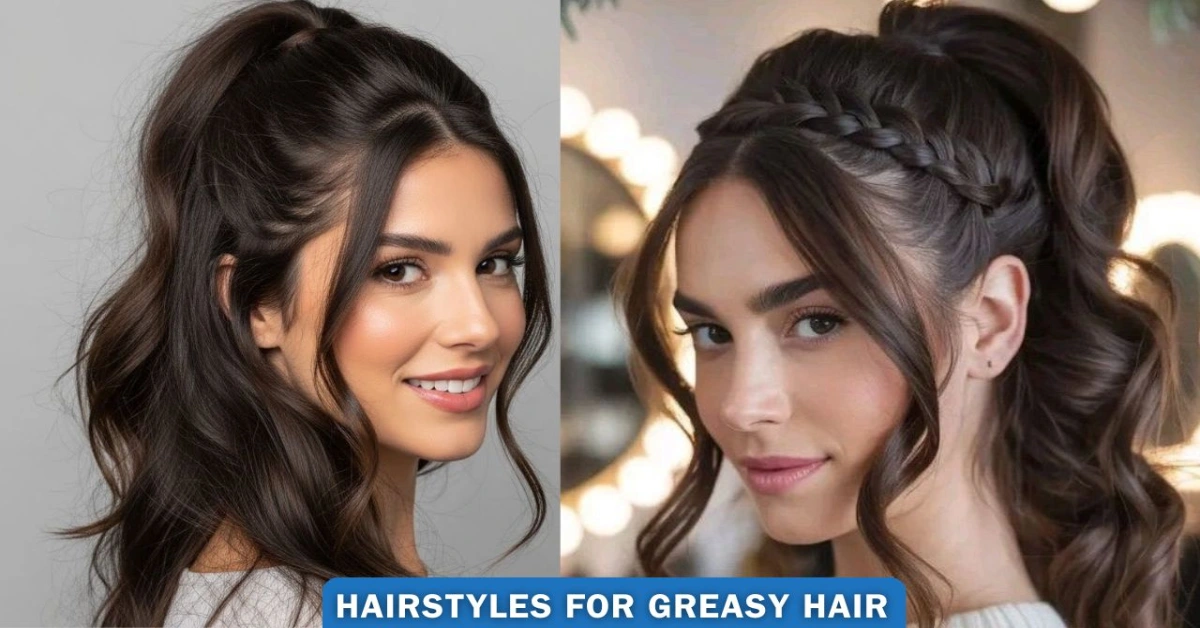 Hairstyles For Greasy Hair