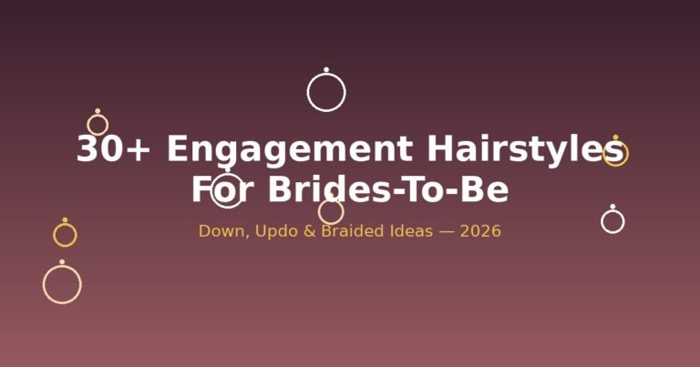 30+ engagement hairstyle ideas for brides-to-be, updos and braids 2026